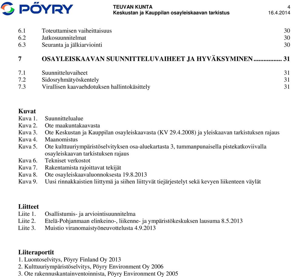 2008) ja yleiskaavan tarkistuksen rajaus Kuva 4. Maanomistus Kuva 5.