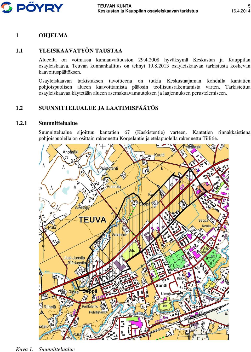 Osayleiskaavan tarkistuksen tavoitteena on tutkia Keskustaajaman kohdalla kantatien pohjoispuolisen alueen kaavoittamista pääosin teollisuusrakentamista varten.