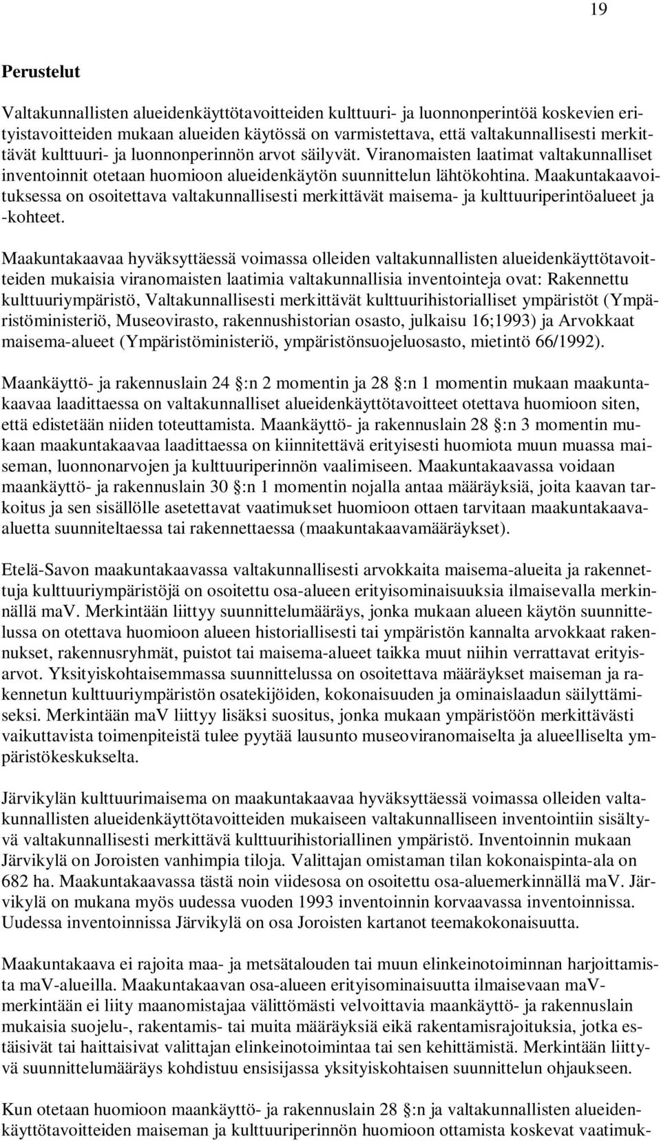 Maakuntakaavoituksessa on osoitettava valtakunnallisesti merkittävät maisema- ja kulttuuriperintöalueet ja -kohteet.