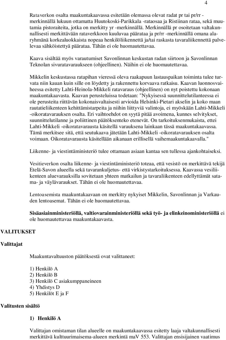 Merkinnällä pr osoitetaan valtakunnallisesti merkittävään rataverkkoon kuuluvaa päärataa ja pr/rr -merkinnällä omana alaryhmänä korkealuokkaista nopeaa henkilöliikennettä ja/tai raskasta