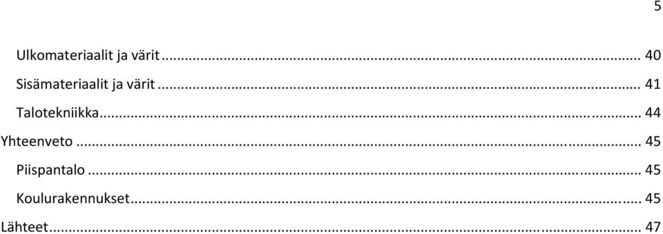 .. 41 Talotekniikka... 44 Yhteenveto.