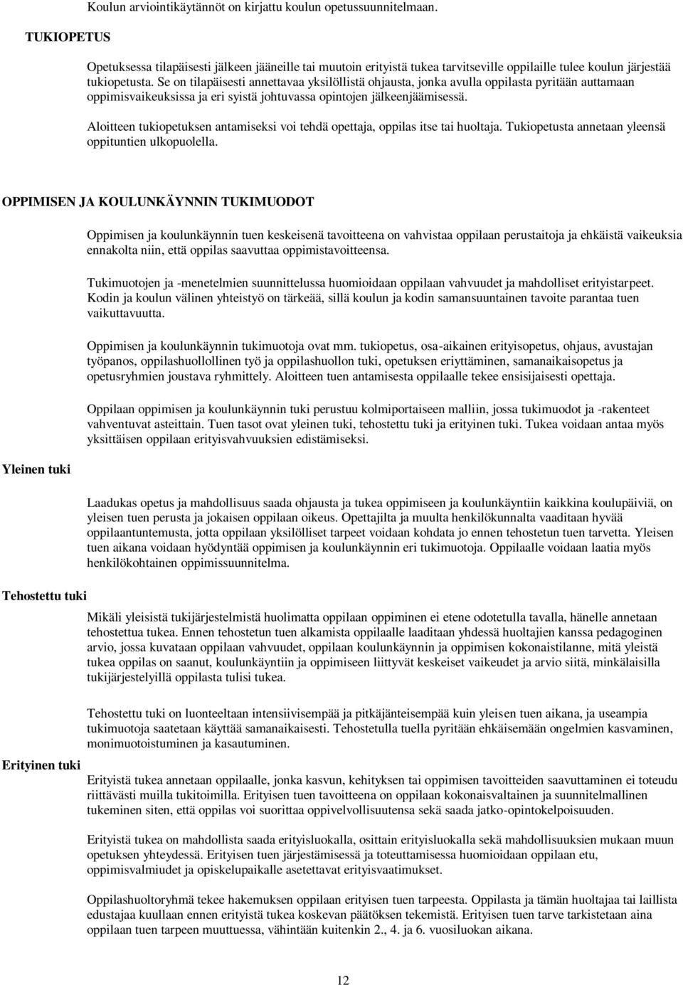 Se on tilapäisesti annettavaa yksilöllistä ohjausta, jonka avulla oppilasta pyritään auttamaan oppimisvaikeuksissa ja eri syistä johtuvassa opintojen jälkeenjäämisessä.