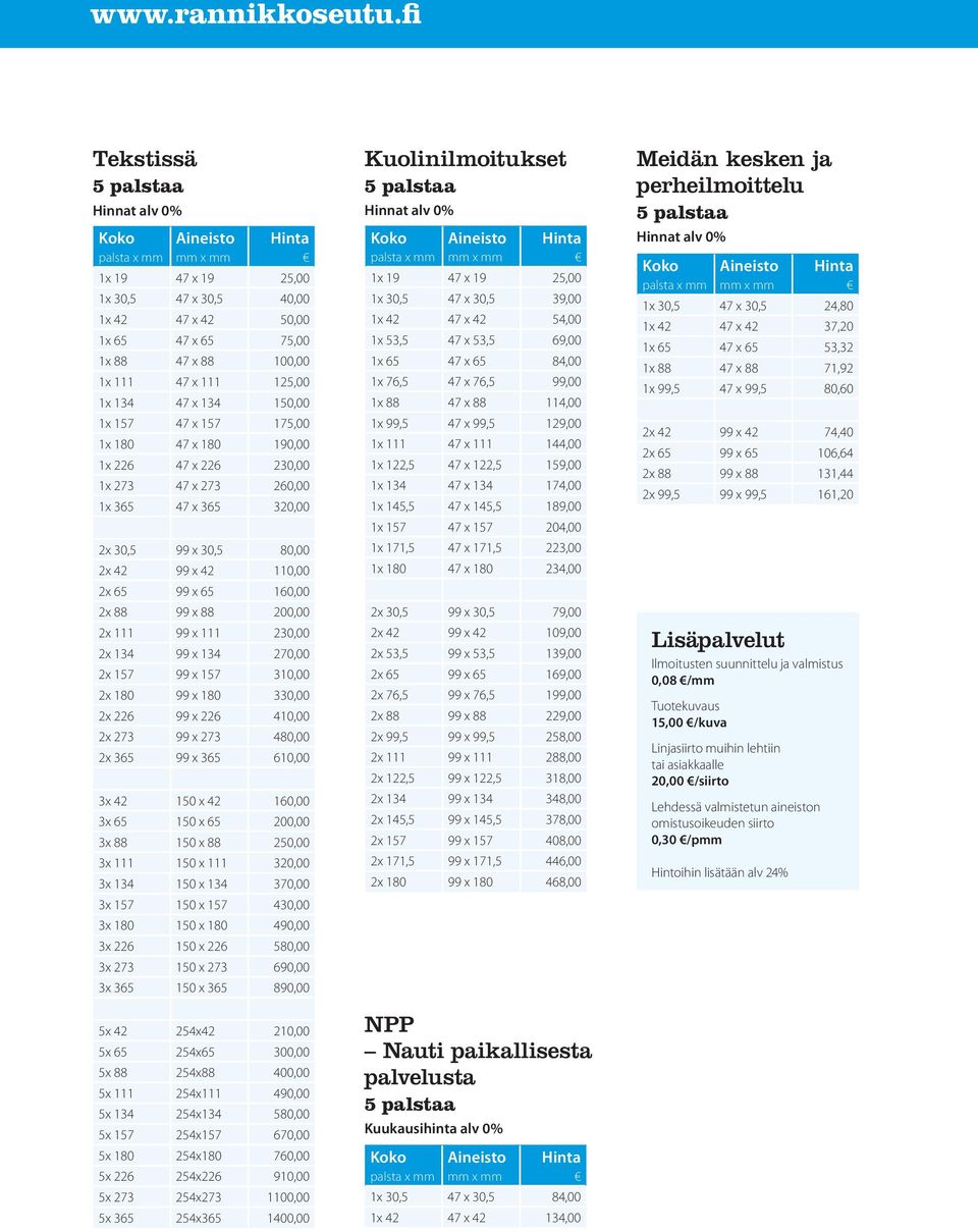 230,00 2x 134 99 x 134 270,00 2x 157 99 x 157 310,00 2x 180 99 x 180 330,00 2x 226 99 x 226 410,00 2x 273 99 x 273 480,00 2x 365 99 x 365 610,00 3x 42 150 x 42 160,00 3x 65 150 x 65 200,00 3x 88 150