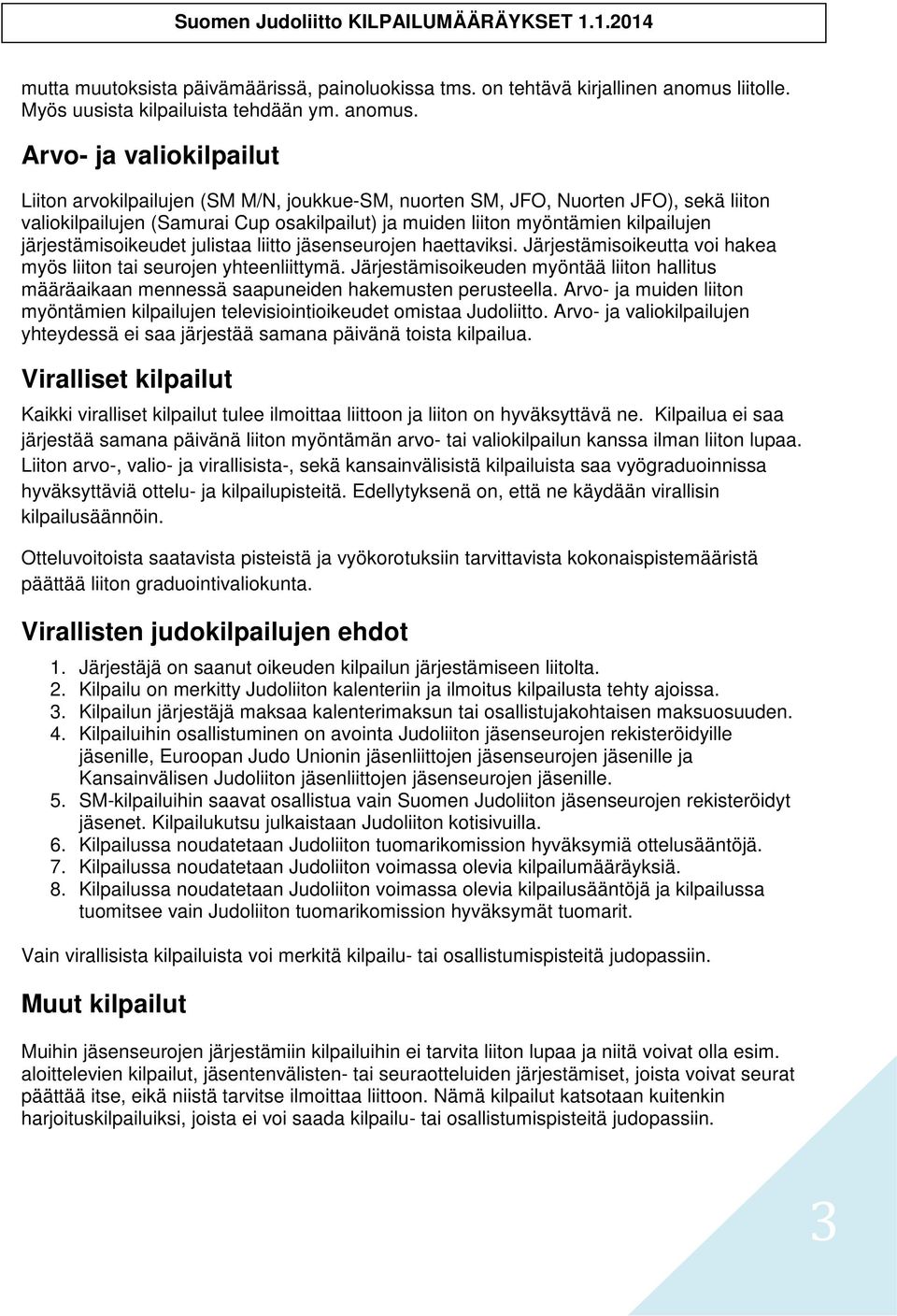 Arvo- ja valiokilpailut Liiton arvokilpailujen (SM M/N, joukkue-sm, nuorten SM, JFO, Nuorten JFO), sekä liiton valiokilpailujen (Samurai Cup osakilpailut) ja muiden liiton myöntämien kilpailujen