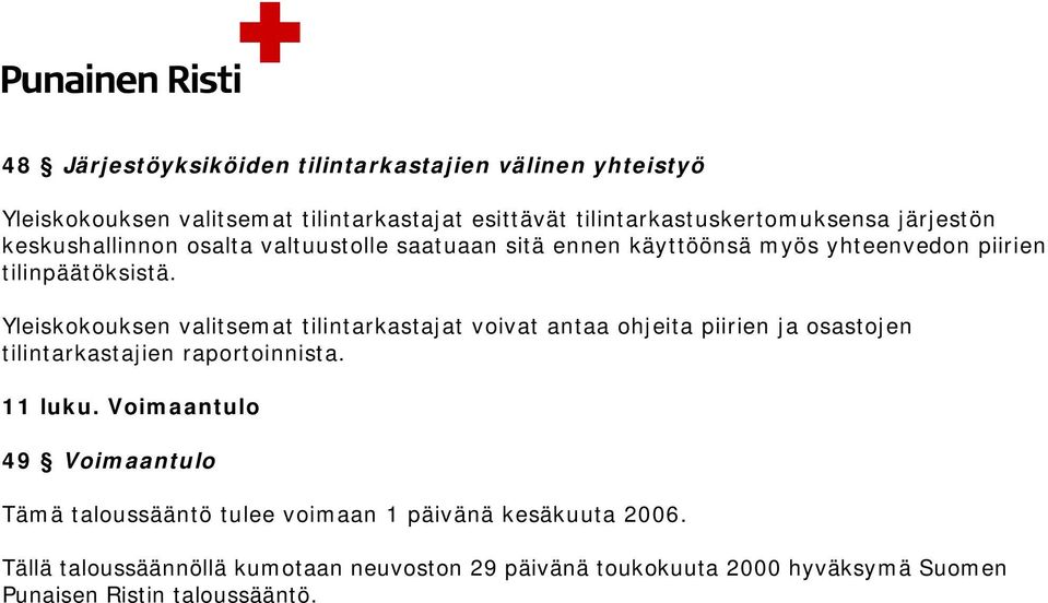 Yleiskokouksen valitsemat tilintarkastajat voivat antaa ohjeita piirien ja osastojen tilintarkastajien raportoinnista. 11 luku.