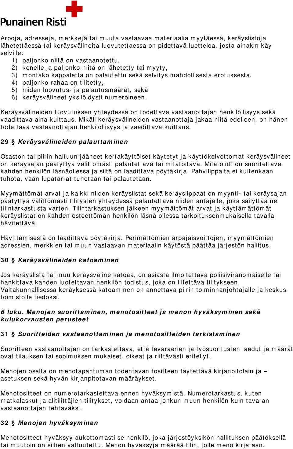 luovutus- ja palautusmäärät, sekä 6) keräysvälineet yksilöidysti numeroineen. Keräysvälineiden luovutuksen yhteydessä on todettava vastaanottajan henkilöllisyys sekä vaadittava aina kuittaus.