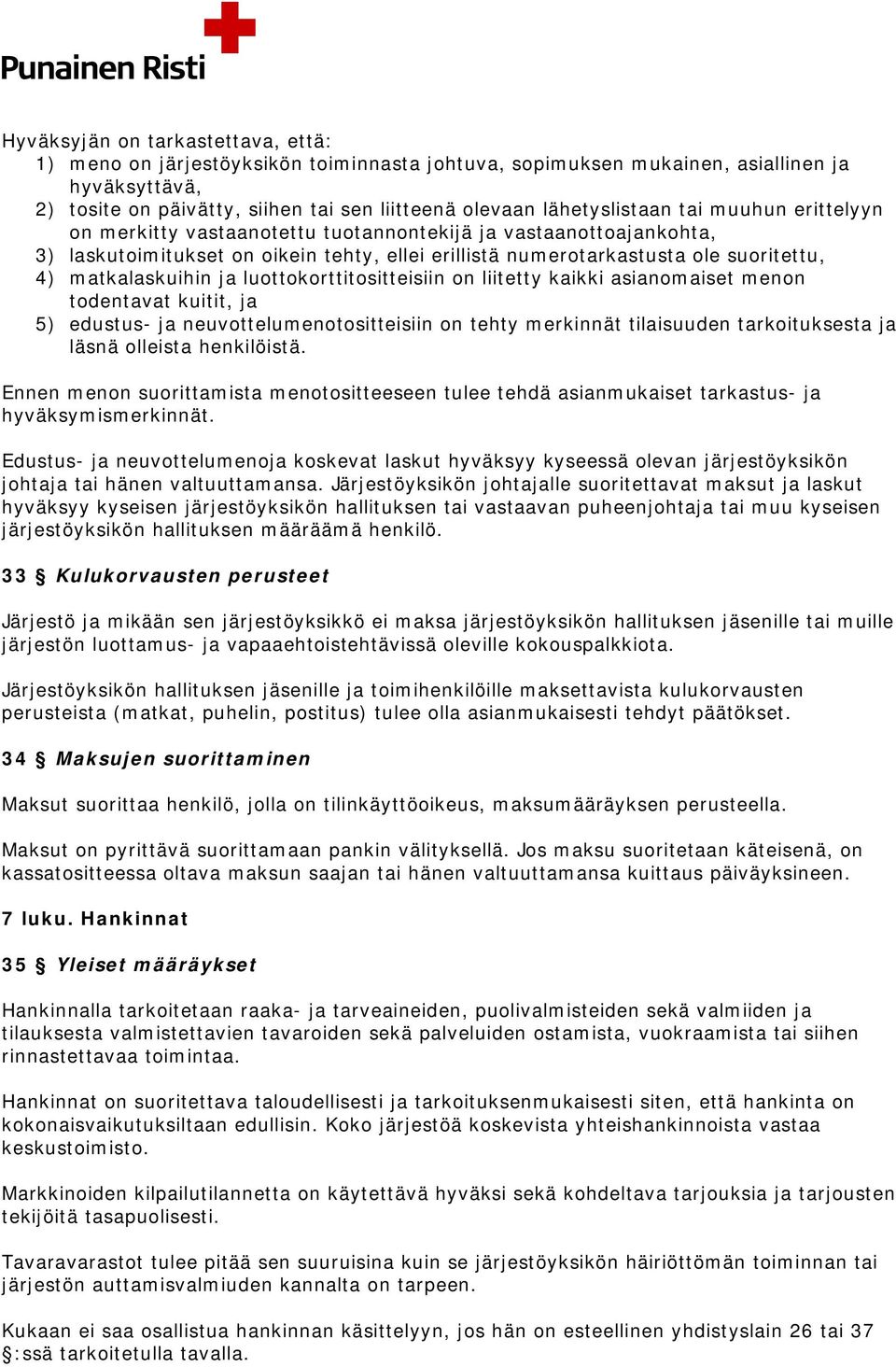 matkalaskuihin ja luottokorttitositteisiin on liitetty kaikki asianomaiset menon todentavat kuitit, ja 5) edustus- ja neuvottelumenotositteisiin on tehty merkinnät tilaisuuden tarkoituksesta ja läsnä