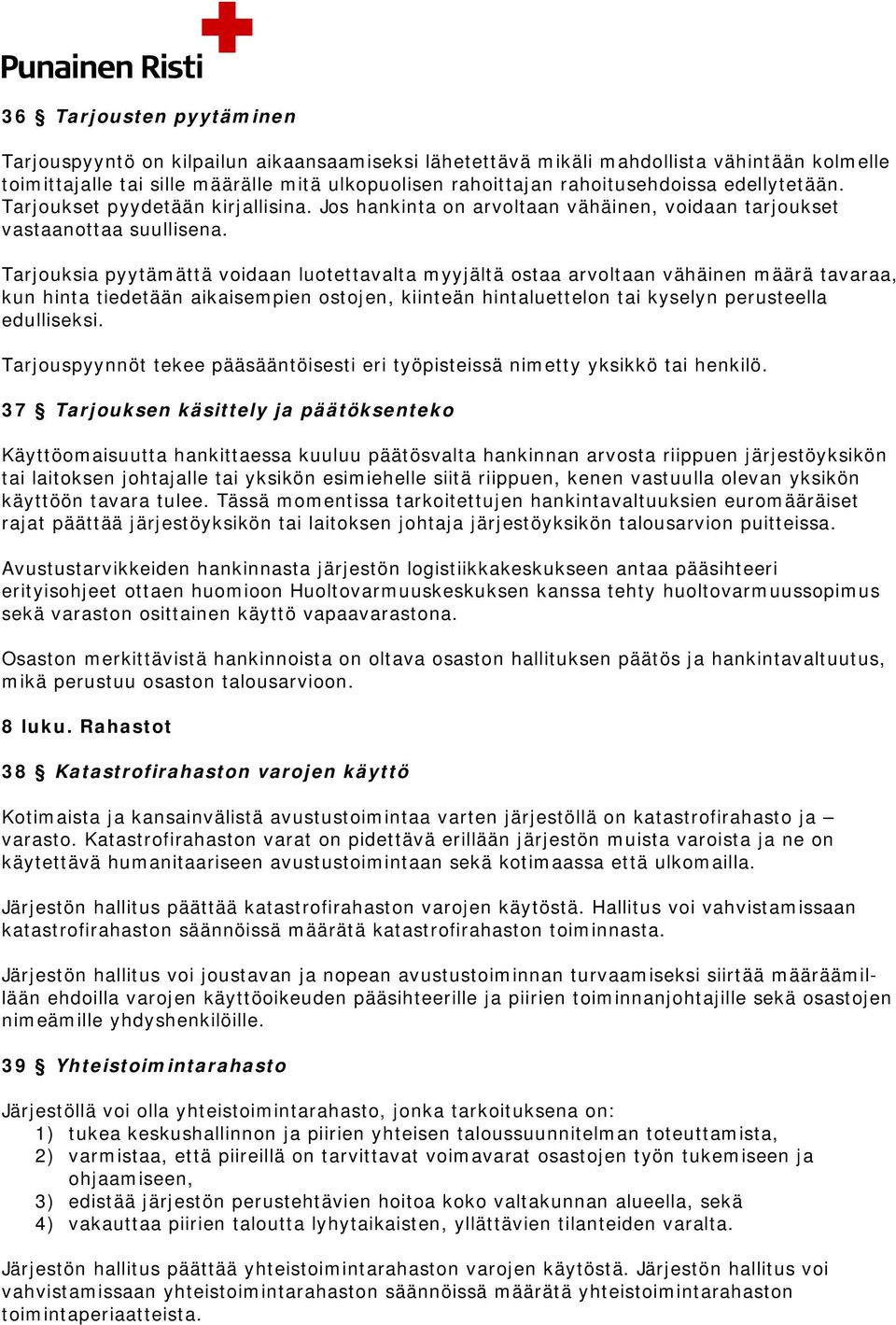 Tarjouksia pyytämättä voidaan luotettavalta myyjältä ostaa arvoltaan vähäinen määrä tavaraa, kun hinta tiedetään aikaisempien ostojen, kiinteän hintaluettelon tai kyselyn perusteella edulliseksi.