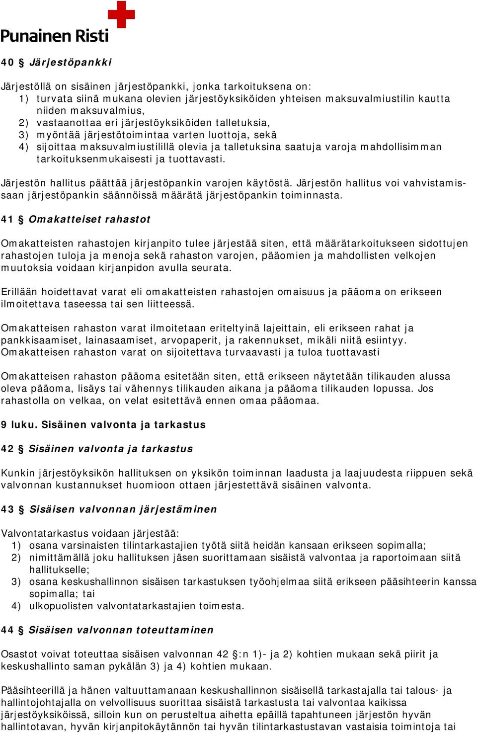 tarkoituksenmukaisesti ja tuottavasti. Järjestön hallitus päättää järjestöpankin varojen käytöstä. Järjestön hallitus voi vahvistamissaan järjestöpankin säännöissä määrätä järjestöpankin toiminnasta.