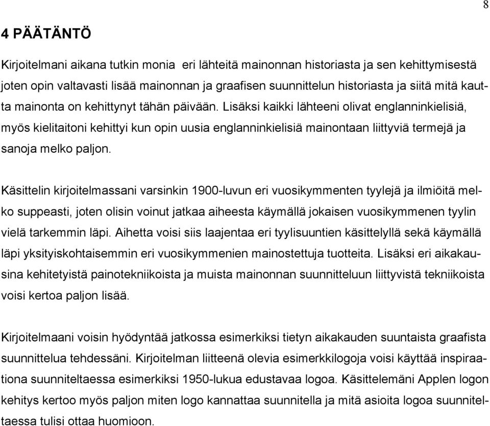 Lisäksi kaikki lähteeni olivat englanninkielisiä, myös kielitaitoni kehittyi kun opin uusia englanninkielisiä mainontaan liittyviä termejä ja sanoja melko paljon.