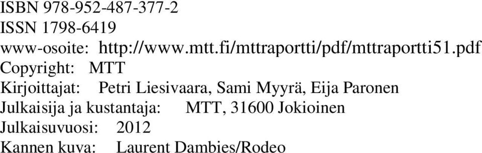 pdf Copyright: MTT Kirjoittajat: Petri Liesivaara, Sami Myyrä, Eija