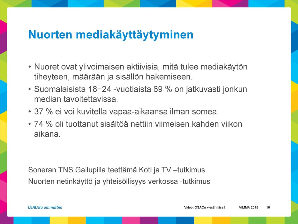 37 % ei voi kuvitella vapaa-aikaansa ilman somea. 74 % oli tuottanut sisältöä nettiin viimeisen kahden viikon aikana.