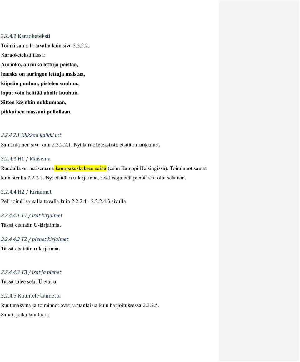 Toiminnot samat kuin sivulla 2.2.2.3. Nyt etsitään u-kirjaimia, sekä isoja että pieniä saa olla sekaisin. 2.2.4.4 H2 / Kirjaimet 2.2.4.4.1 T1 / isot kirjaimet Tässä etsitään U-kirjaimia. 2.2.4.4.2 T2 / pienet kirjaimet Tässä etsitään u-kirjaimia.