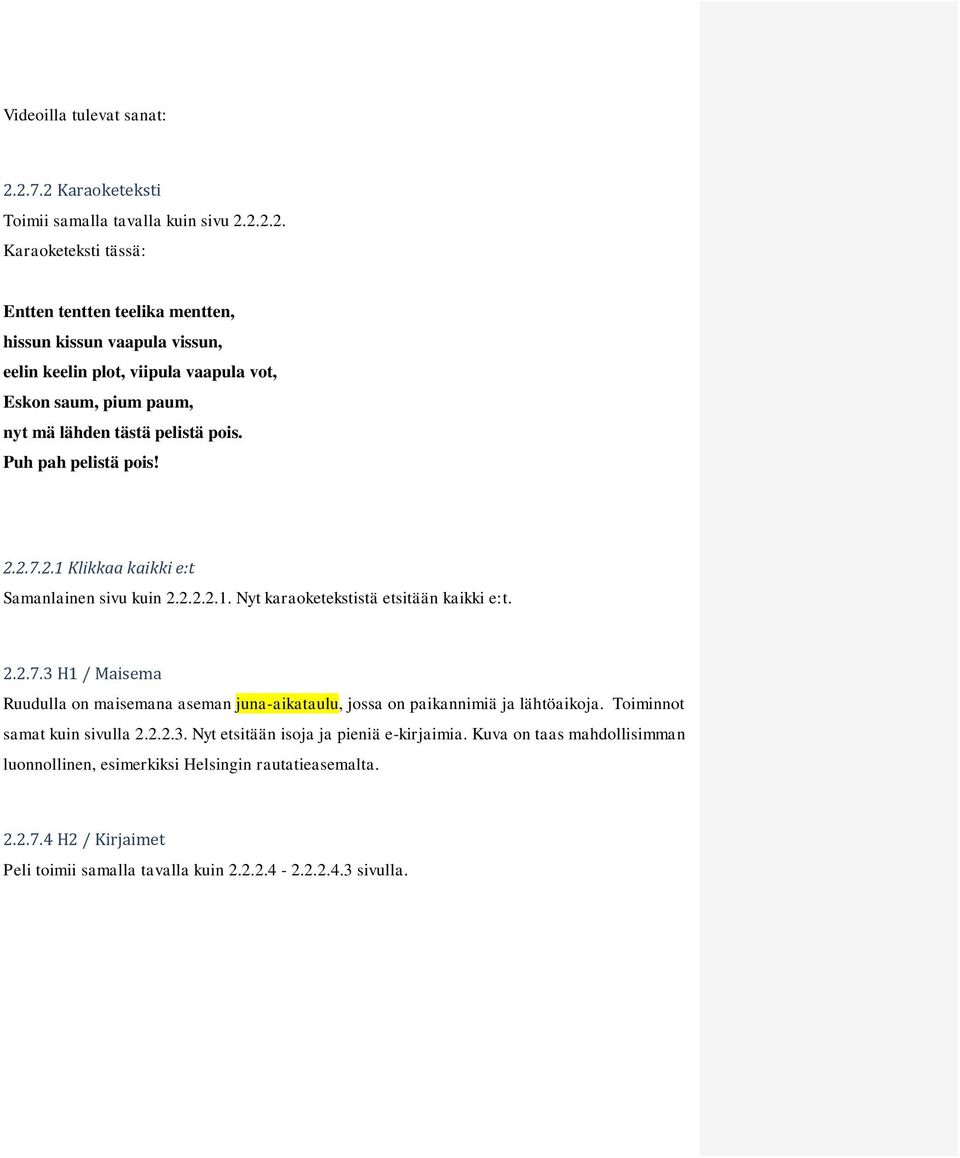 paum, nyt mä lähden tästä pelistä pois. Puh pah pelistä pois! 2.2.7.2.1 Klikkaa kaikki e:t Samanlainen sivu kuin 2.2.2.2.1. Nyt karaoketekstistä etsitään kaikki e:t.