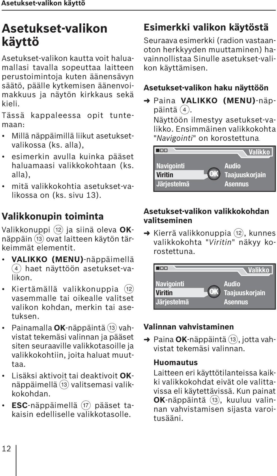 alla), mitä valikkokohtia asetukset-valikossa on (ks. sivu 13). Valikkonupin toiminta Valikkonuppi < ja siinä oleva OKnäppäin = ovat laitteen käytön tärkeimmät elementit.