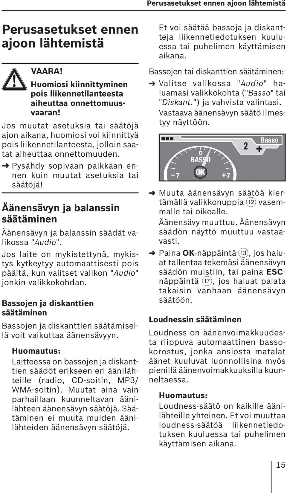 Pysähdy sopivaan paikkaan ennen kuin muutat asetuksia tai säätöjä! Äänensävyn ja balanssin säätäminen Äänensävyn ja balanssin säädät valikossa "Audio".