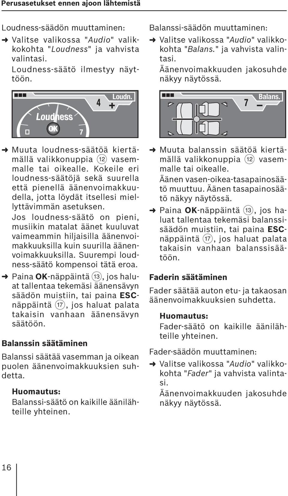 7 Muuta loudness-säätöä kiertämällä valikkonuppia < vasemmalle tai oikealle.