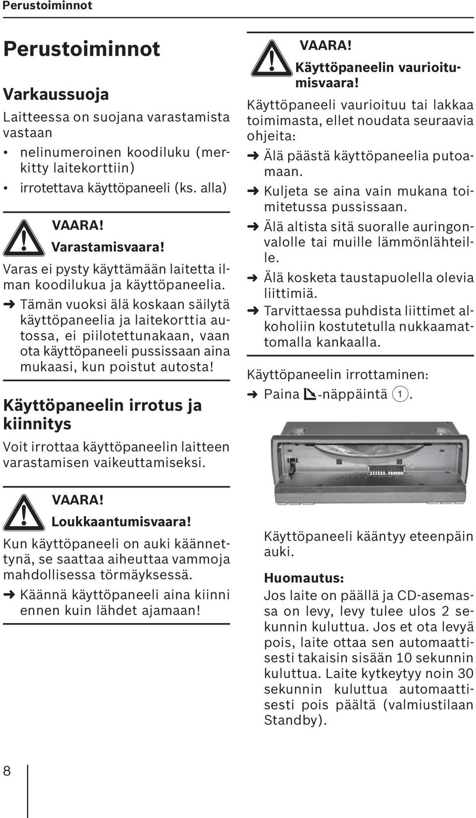 Tämän vuoksi älä koskaan säilytä käyttöpaneelia ja laitekorttia autossa, ei piilotettunakaan, vaan ota käyttöpaneeli pussissaan aina mukaasi, kun poistut autosta!