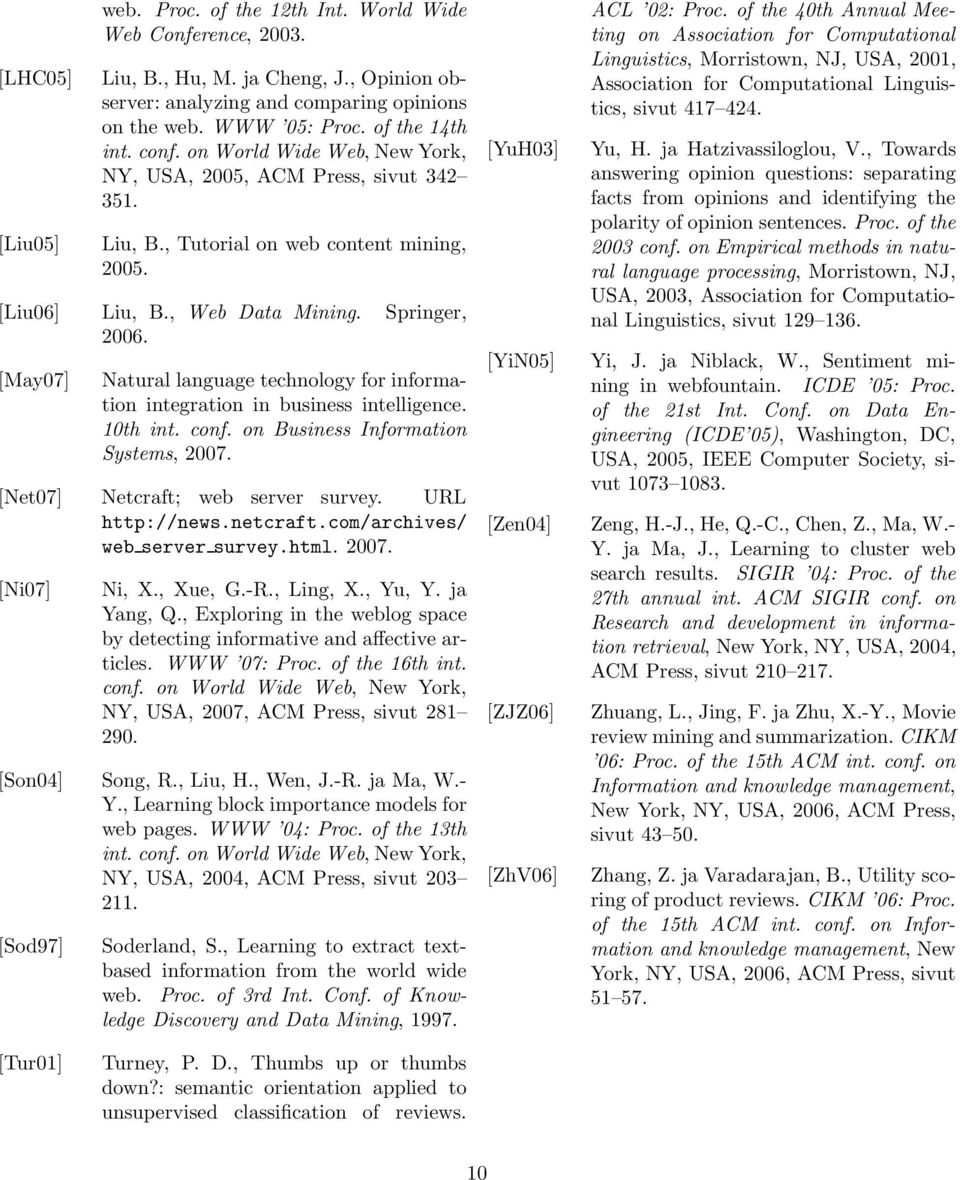 [May07] Natural language technology for information integration in business intelligence. 10th int. conf. on Business Information Systems, 2007. [Net07] Netcraft; web server survey. URL http://news.