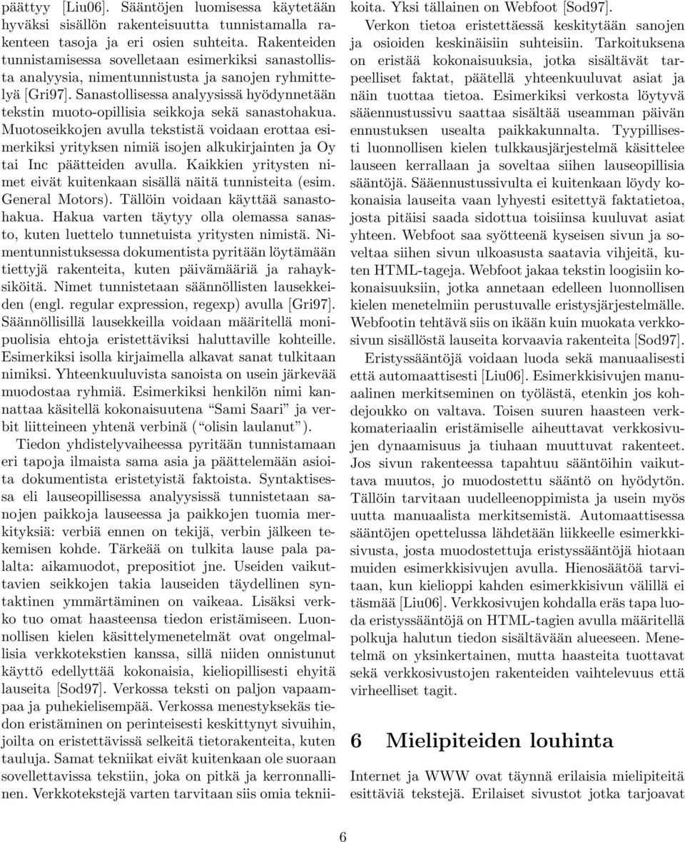 Sanastollisessa analyysissä hyödynnetään tekstin muoto-opillisia seikkoja sekä sanastohakua.