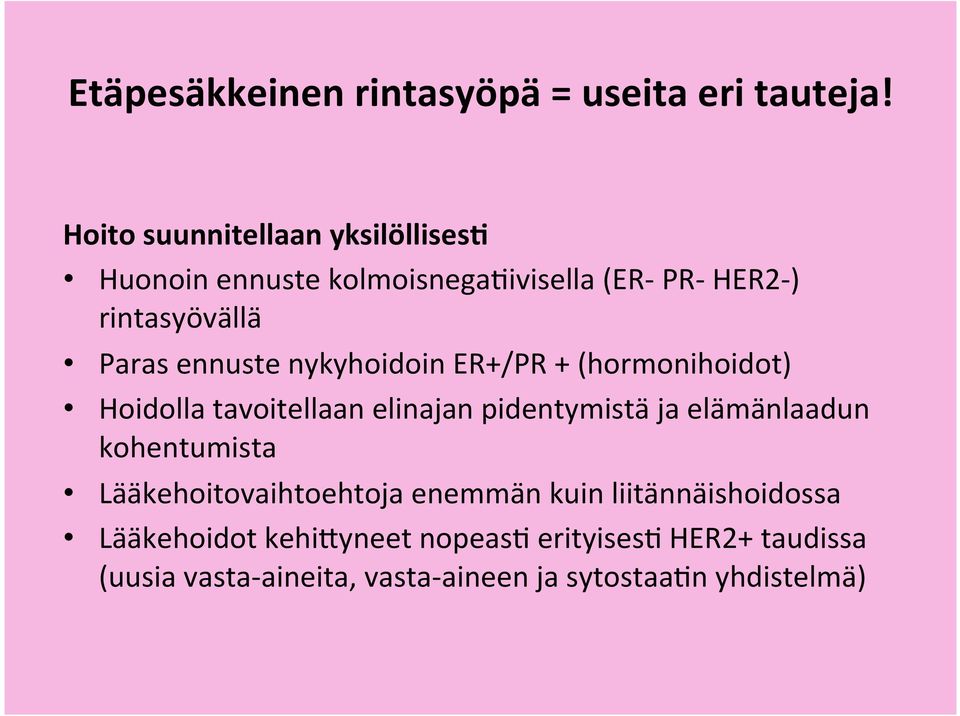 ennuste nykyhoidoin ER+/PR + (hormonihoidot) Hoidolla tavoitellaan elinajan pidentymistä ja elämänlaadun