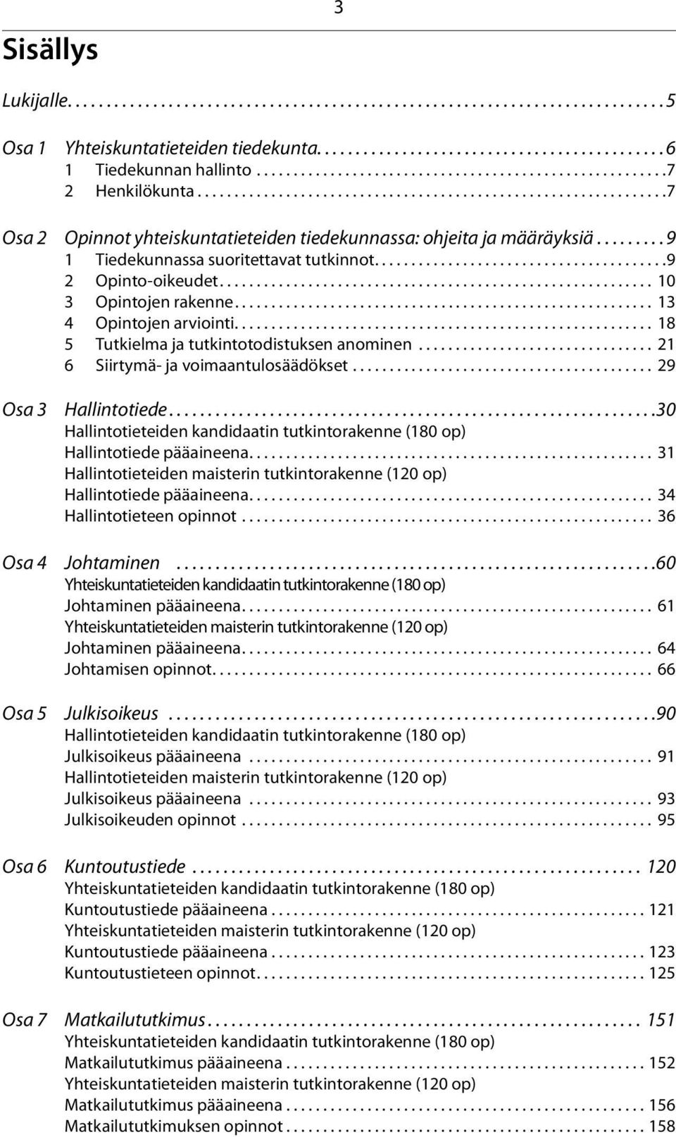 ........ 9 1 Tiedekunnassa suoritettavat tutkinnot........................................9 2 Opinto-oikeudet........................................................... 10 3 Opintojen rakenne.