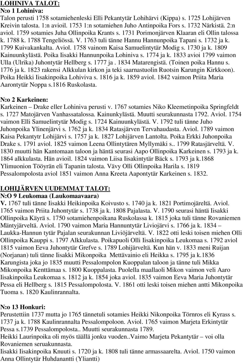 1799 Kuivakankalta. Aviol. 1758 vainom Kaisa Samuelintytär Modig s. 1730 ja k. 1809 Kainuunkylästä. Poika Iisakki Hannunpoika Lohiniva s. 1774 ja k.