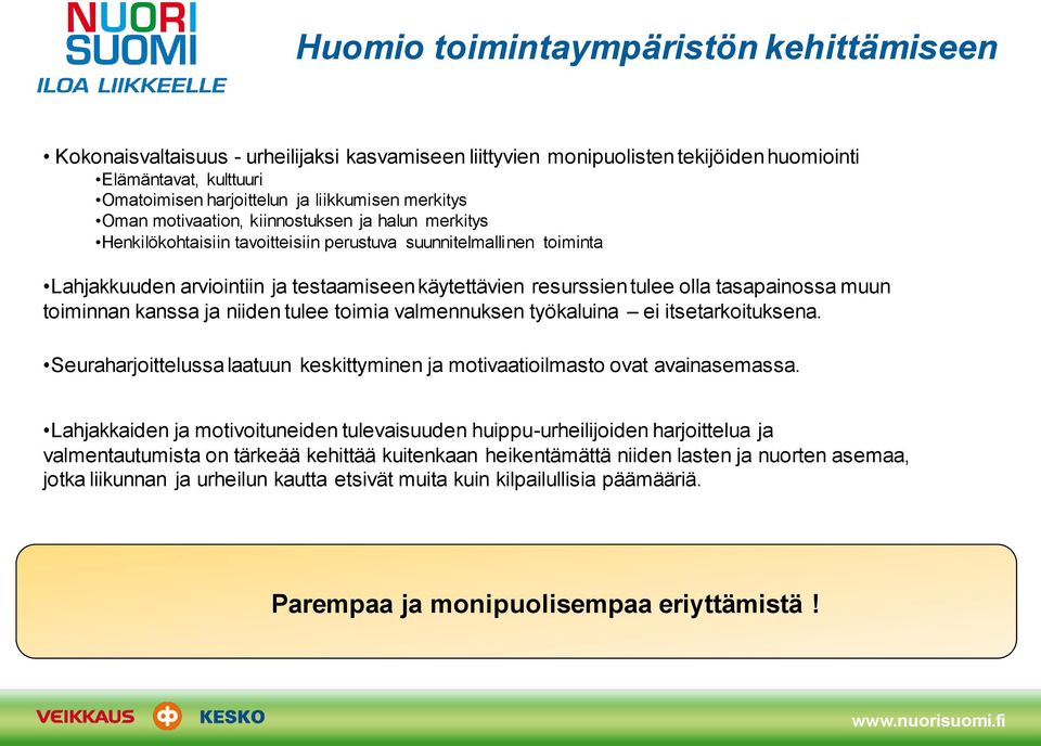 olla tasapainossa muun toiminnan kanssa ja niiden tulee toimia valmennuksen työkaluina ei itsetarkoituksena. Seuraharjoittelussa laatuun keskittyminen ja motivaatioilmasto ovat avainasemassa.