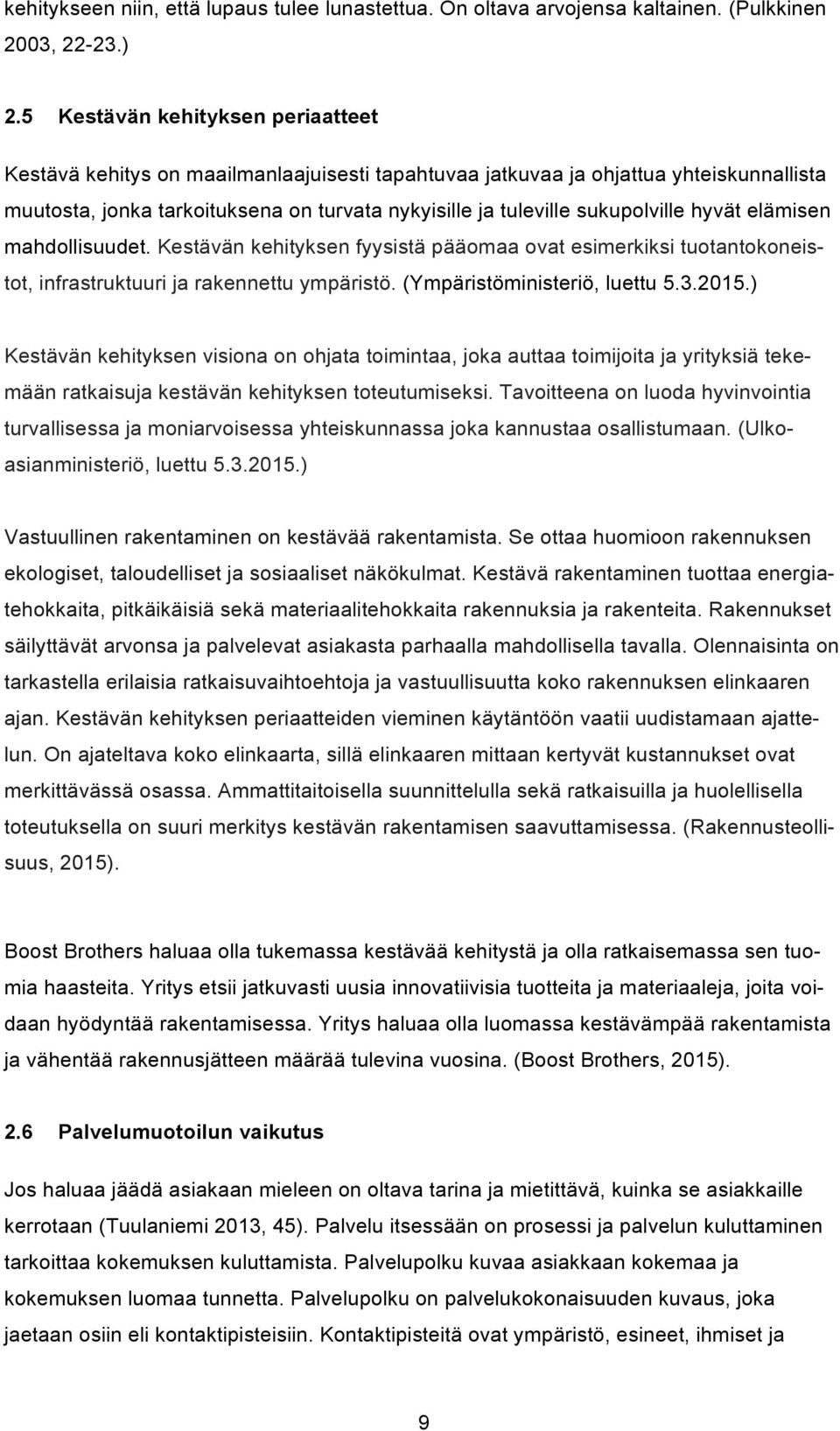 sukupolville hyvät elämisen mahdollisuudet. Kestävän kehityksen fyysistä pääomaa ovat esimerkiksi tuotantokoneistot, infrastruktuuri ja rakennettu ympäristö. (Ympäristöministeriö, luettu 5.3.2015.