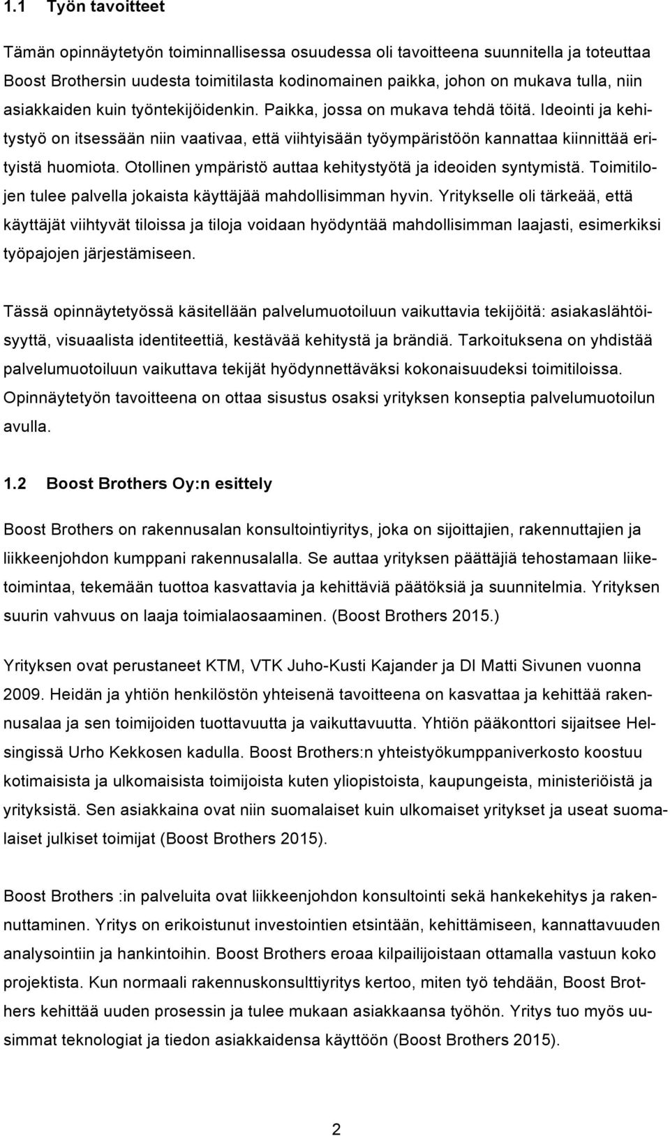 Otollinen ympäristö auttaa kehitystyötä ja ideoiden syntymistä. Toimitilojen tulee palvella jokaista käyttäjää mahdollisimman hyvin.