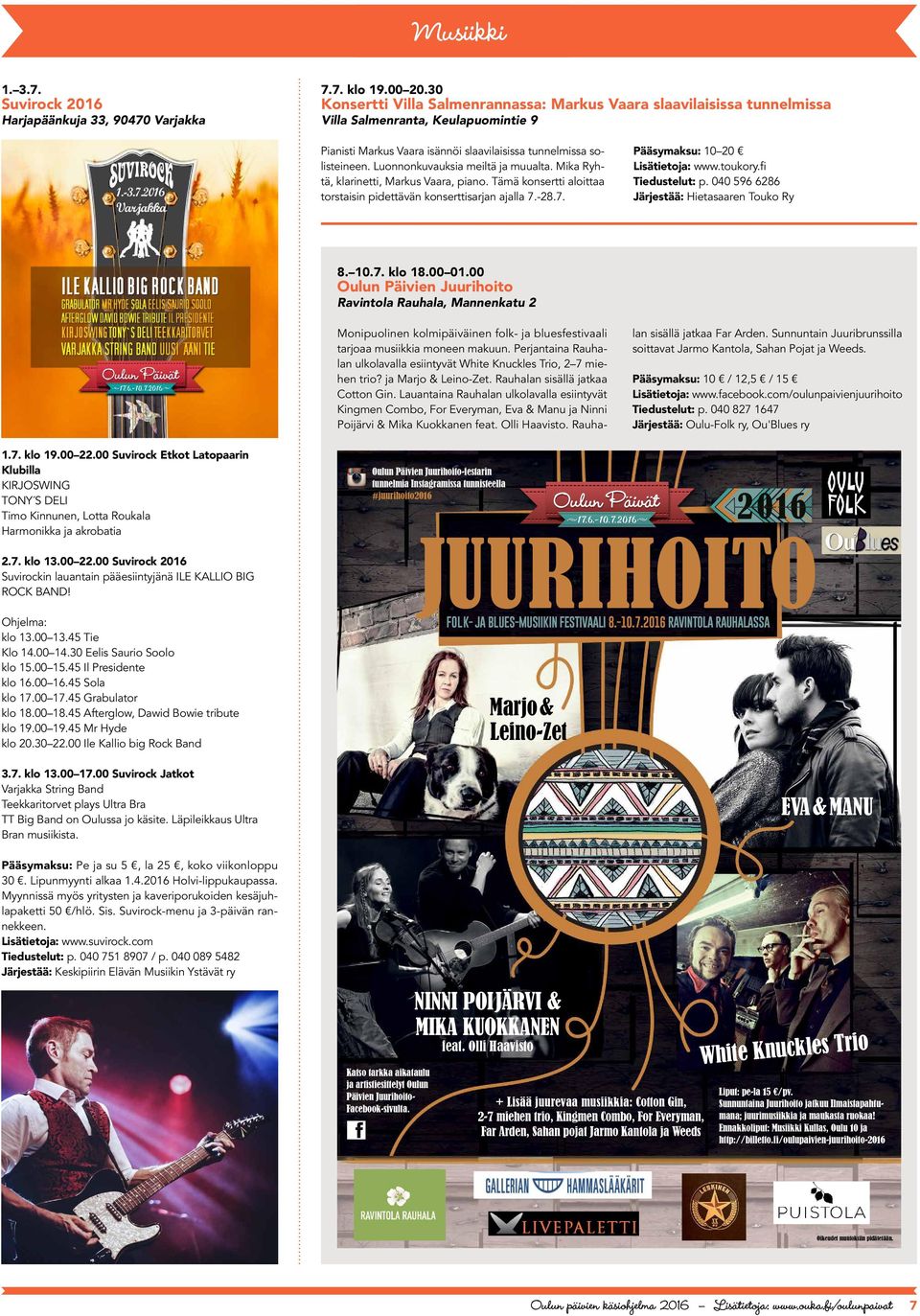 Luonnonkuvauksia meiltä ja muualta. Mika Ryhtä, klarinetti, Markus Vaara, piano. Tämä konsertti aloittaa torstaisin pidettävän konserttisarjan ajalla 7.-28.7. Pääsymaksu: 10 20 Lisätietoja: www.