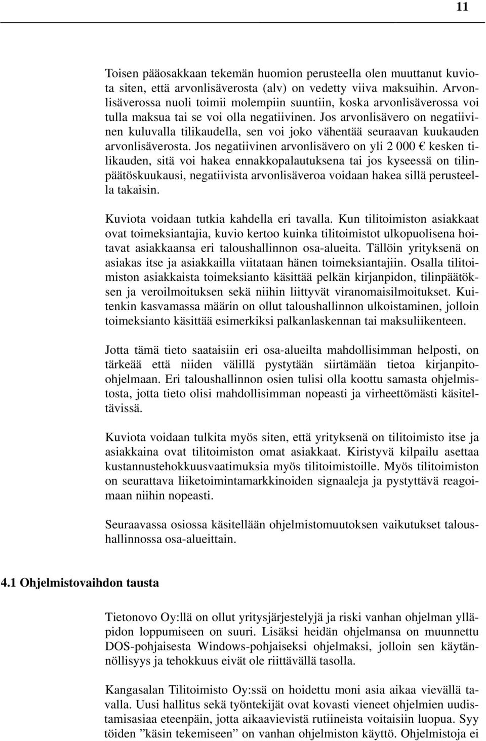 Jos arvonlisävero on negatiivinen kuluvalla tilikaudella, sen voi joko vähentää seuraavan kuukauden arvonlisäverosta.