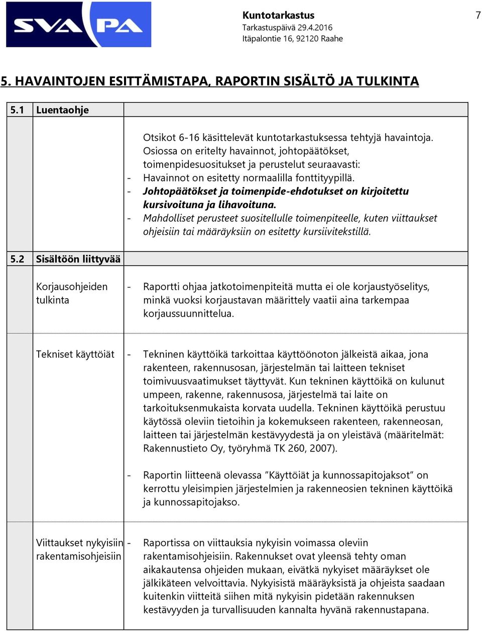 - Johtopäätökset ja toimenpide-ehdotukset on kirjoitettu kursivoituna ja lihavoituna.