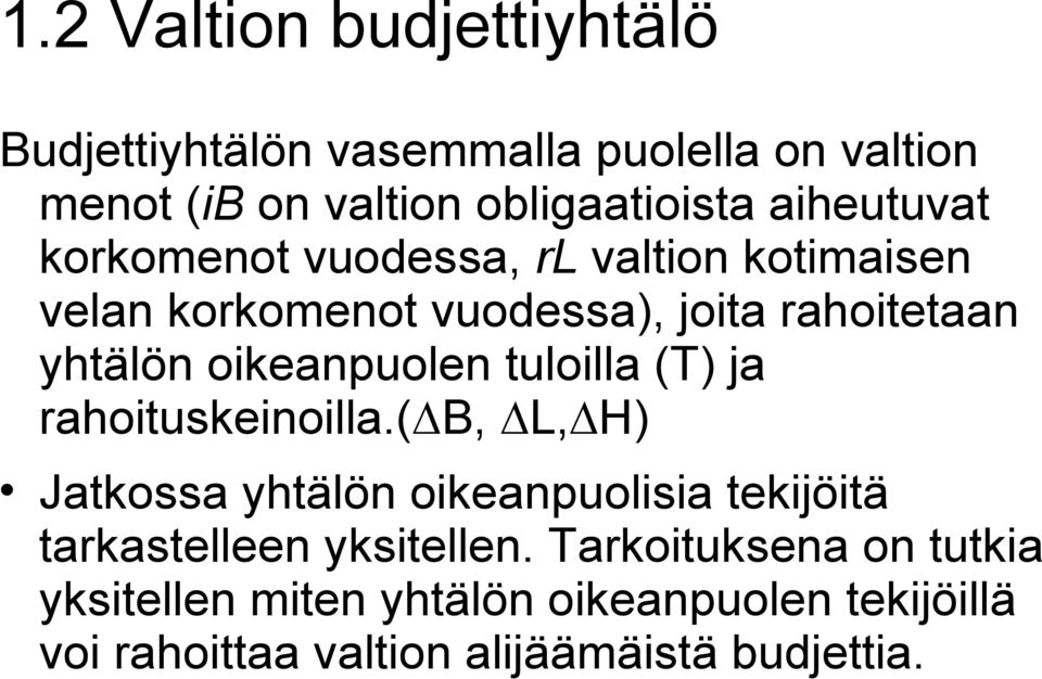 oikeanpuolen tuloilla (T) ja rahoituskeinoilla.