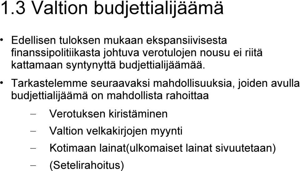 Tarkastelemme seuraavaksi mahdollisuuksia, joiden avulla budjettialijäämä on mahdollista