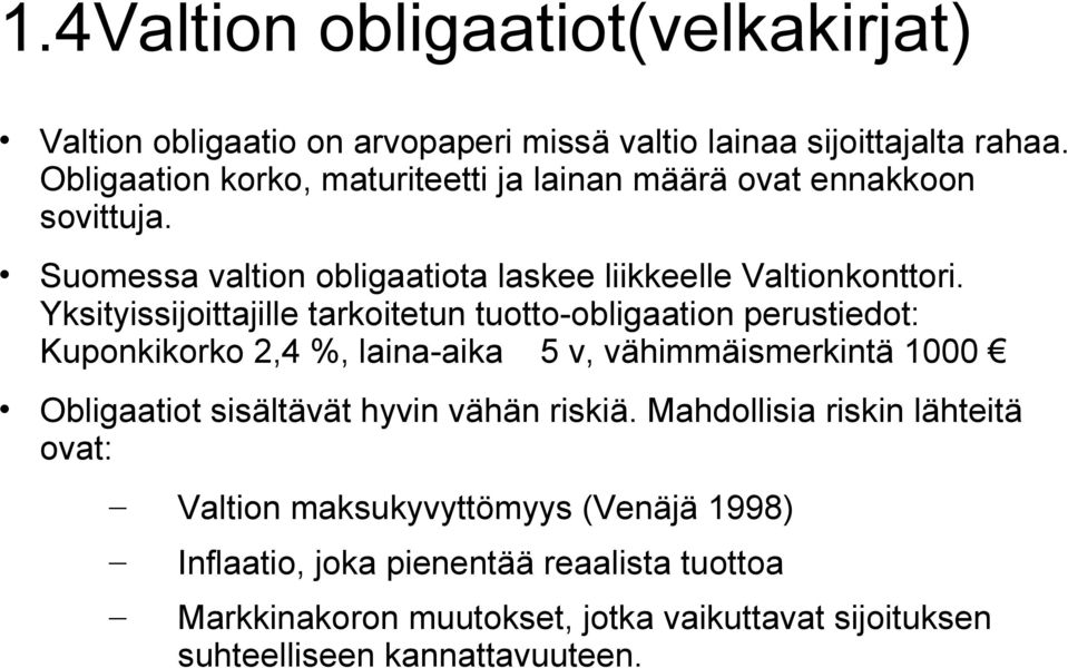 Yksityissijoittajille tarkoitetun tuotto-obligaation perustiedot: Kuponkikorko 2,4 %, laina-aika 5 v, vähimmäismerkintä 1000 Obligaatiot sisältävät hyvin