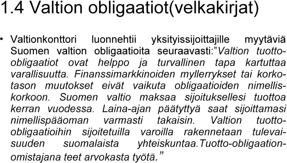 Finanssimarkkinoiden myllerrykset tai korkotason muutokset eivät vaikuta obligaatioiden nimelliskorkoon.