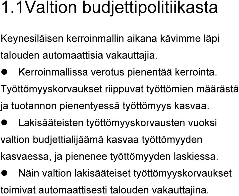 Työttömyyskorvaukset riippuvat työttömien määrästä ja tuotannon pienentyessä työttömyys kasvaa.