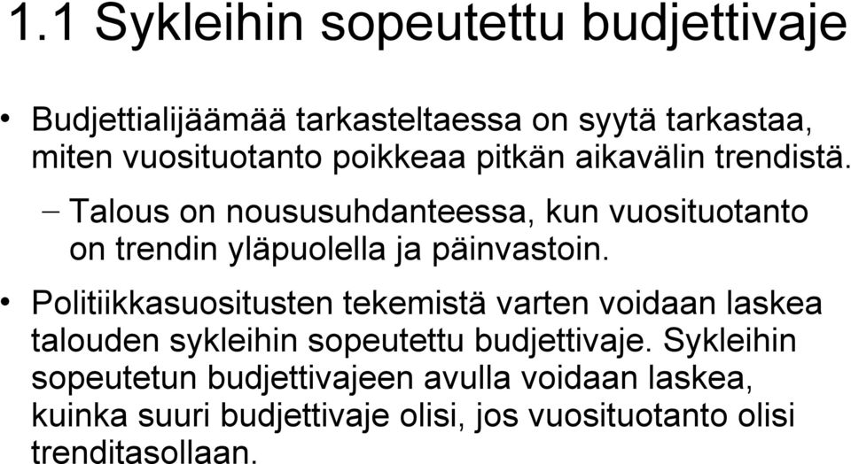 Talous on noususuhdanteessa, kun vuosituotanto on trendin yläpuolella ja päinvastoin.