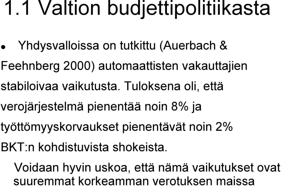 Tuloksena oli, että verojärjestelmä pienentää noin 8% ja työttömyyskorvaukset