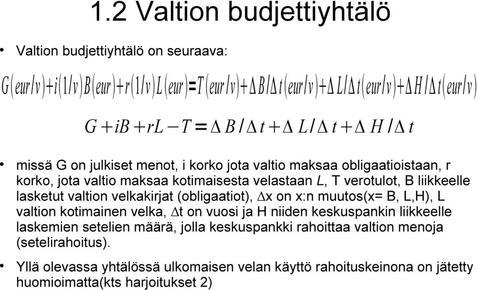 valtion velkakirjat (obligaatiot), x on x:n muutos(x= B, L,H), L valtion kotimainen velka, t on vuosi ja H niiden keskuspankin liikkeelle laskemien setelien määrä,