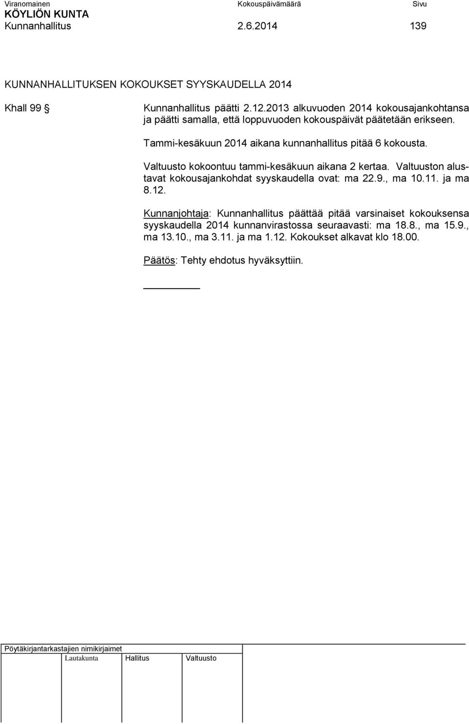 Tammi-kesäkuun 2014 aikana kunnanhallitus pitää 6 kokousta. Valtuusto kokoontuu tammi-kesäkuun aikana 2 kertaa.