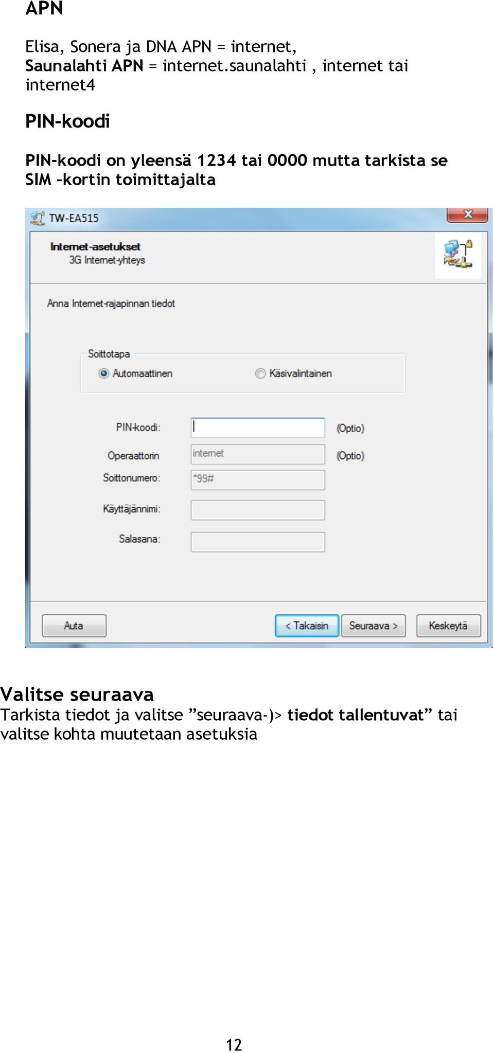 0000 mutta tarkista se SIM kortin toimittajalta Valitse seuraava Tarkista