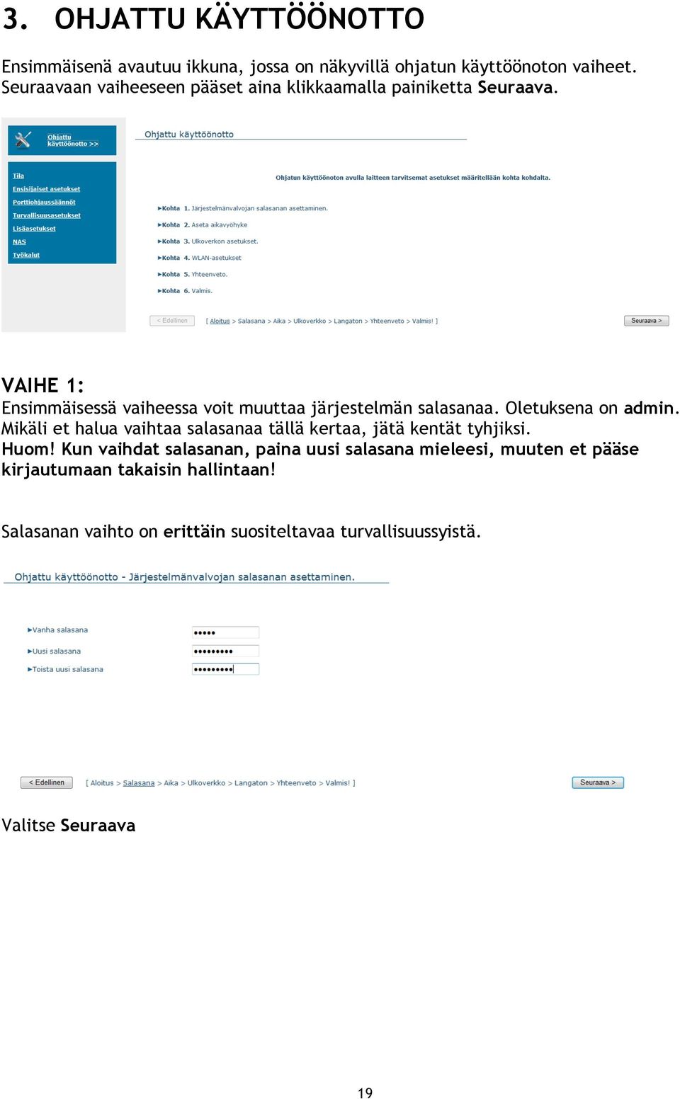 VAIHE 1: Ensimmäisessä vaiheessa voit muuttaa järjestelmän salasanaa. Oletuksena on admin.