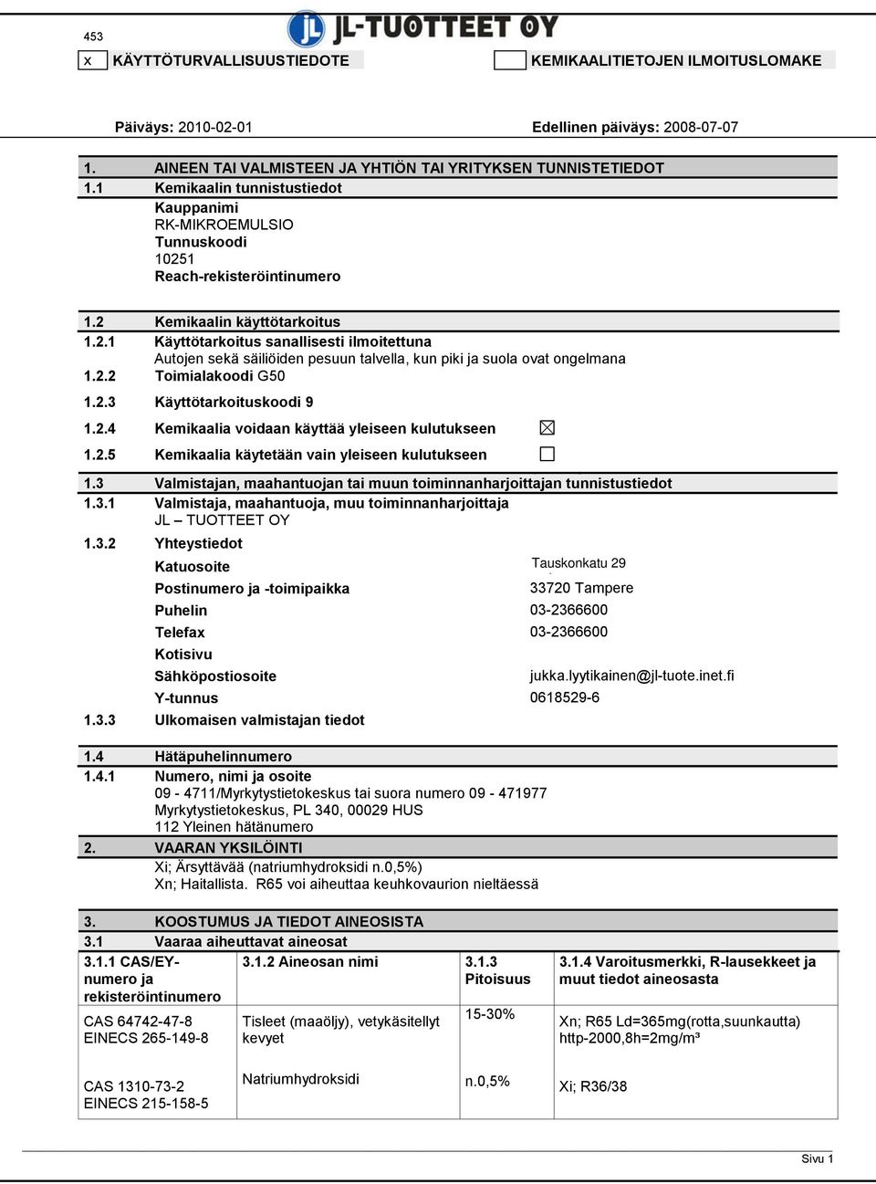 2.2 Toimialakoodi G50 1.2.3 Käyttötarkoituskoodi 9 1.2.4 Kemikaalia voidaan käyttää yleiseen kulutukseen 1.2.5 Kemikaalia käytetään vain yleiseen kulutukseen 1.