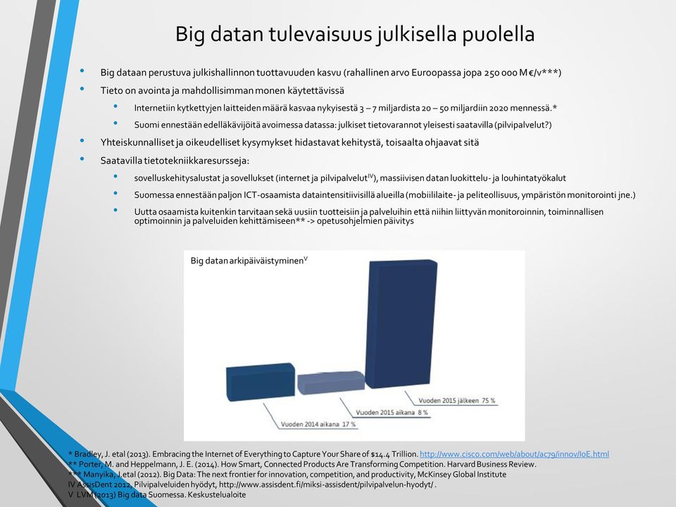 * Suomi ennestään edelläkävijöitä avoimessa datassa: julkiset tietovarannot yleisesti saatavilla (pilvipalvelut?