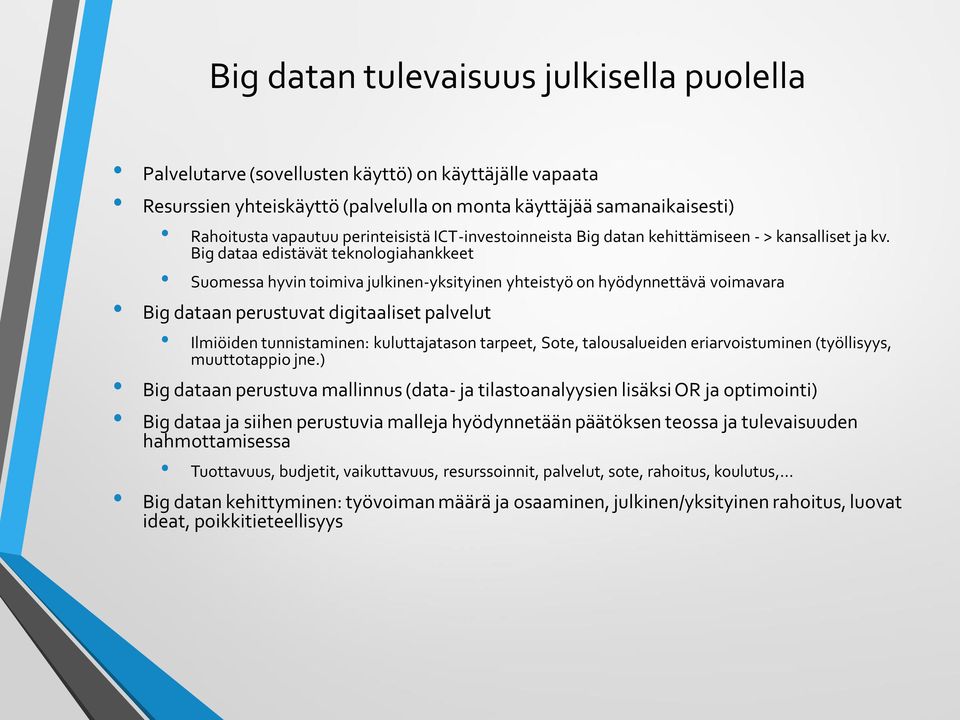 Big dataa edistävät teknologiahankkeet Suomessa hyvin toimiva julkinen-yksityinen yhteistyö on hyödynnettävä voimavara Big dataan perustuvat digitaaliset palvelut Ilmiöiden tunnistaminen: