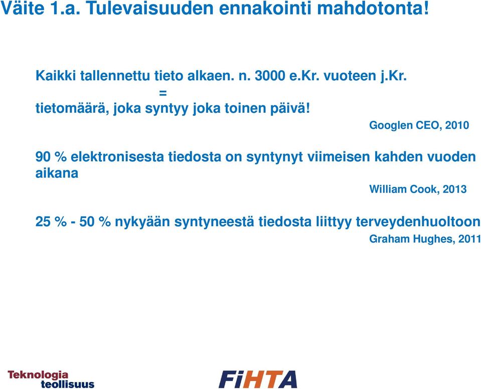 Googlen CEO, 2010 90 % elektronisesta tiedosta on syntynyt viimeisen kahden vuoden