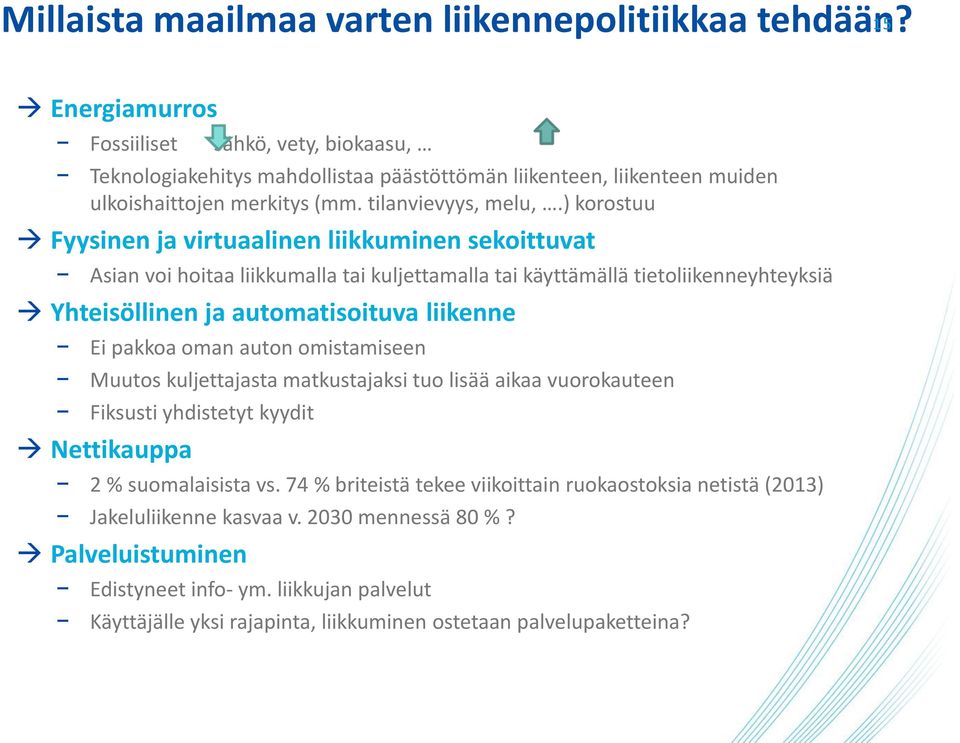 ) korostuu Fyysinen ja virtuaalinen liikkuminen sekoittuvat Asian voi hoitaa liikkumalla tai kuljettamalla tai käyttämällä tietoliikenneyhteyksiä Yhteisöllinen ja automatisoituva liikenne Ei pakkoa