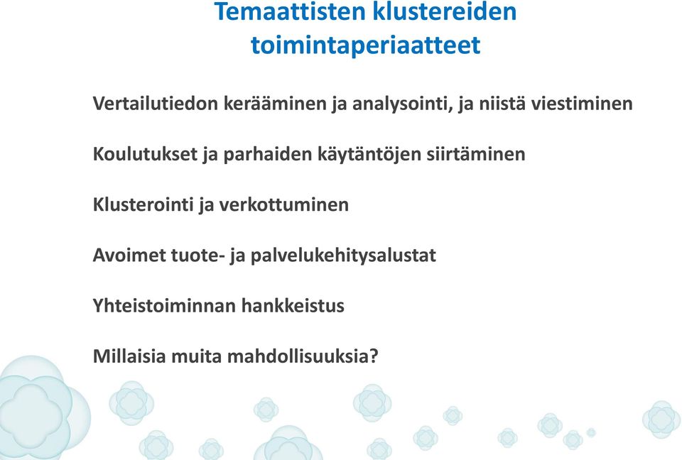 käytäntöjen siirtäminen Klusterointi ja verkottuminen Avoimet tuote- ja